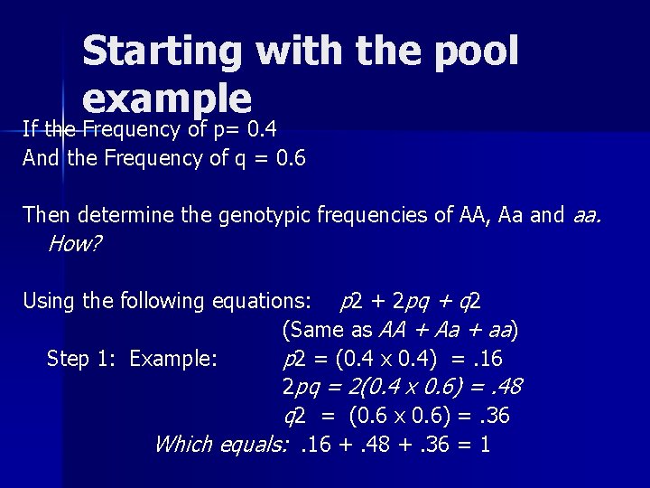 Starting with the pool example If the Frequency of p= 0. 4 And the