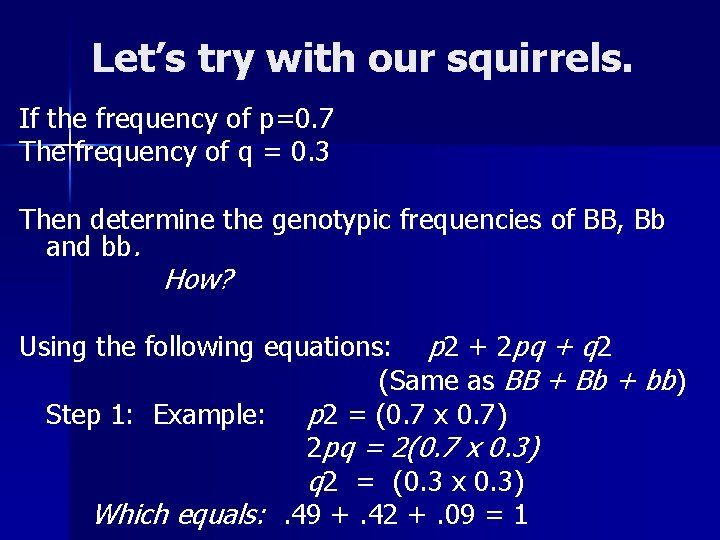 Let’s try with our squirrels. If the frequency of p=0. 7 The frequency of