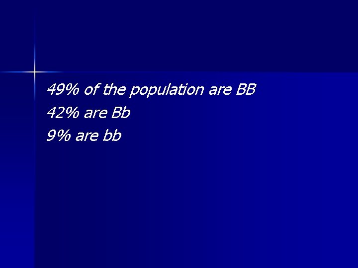 49% of the population are BB 42% are Bb 9% are bb 