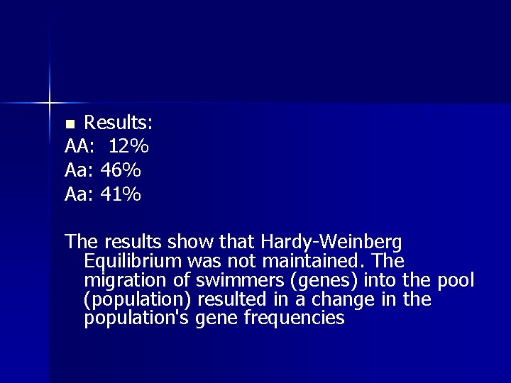 Results: AA: 12% Aa: 46% Aa: 41% n The results show that Hardy-Weinberg Equilibrium