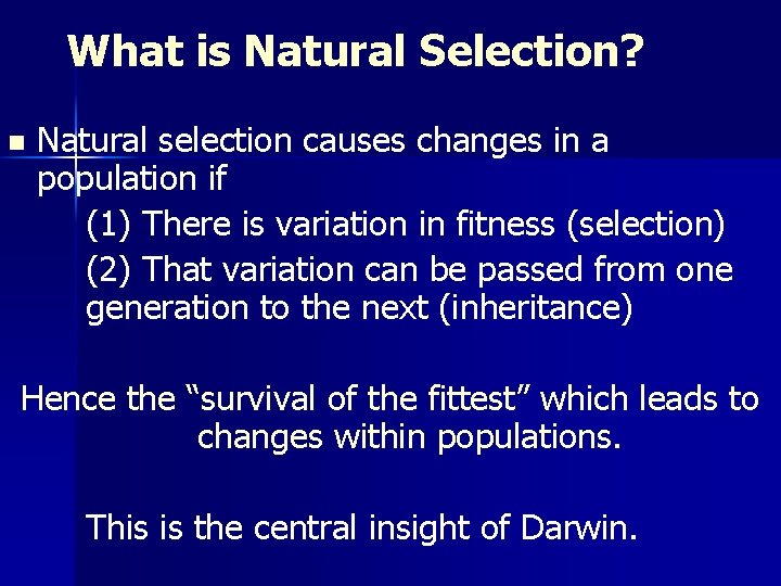 What is Natural Selection? n Natural selection causes changes in a population if (1)