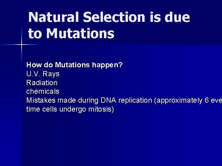 Natural Selection is due to Mutations How do Mutations happen? U. V. Rays Radiation