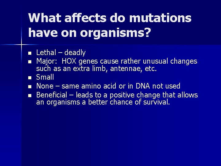 What affects do mutations have on organisms? n n n Lethal – deadly Major: