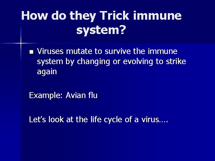 How do they Trick immune system? n Viruses mutate to survive the immune system