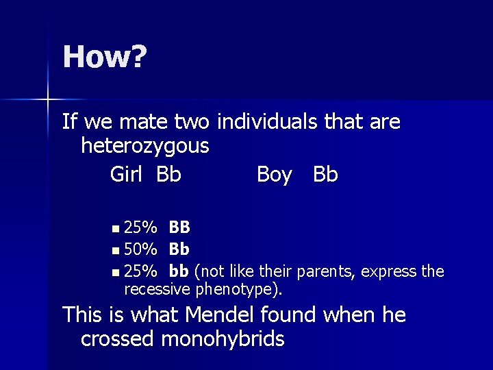 How? If we mate two individuals that are heterozygous Girl Bb Boy Bb n