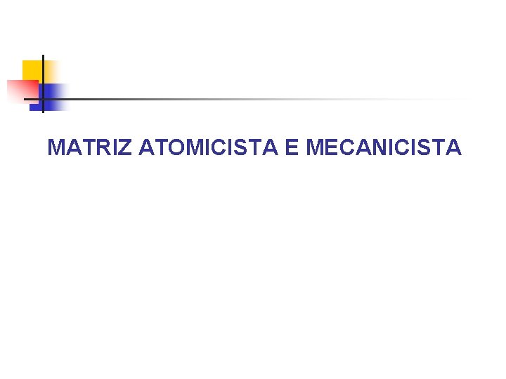 MATRIZ ATOMICISTA E MECANICISTA 