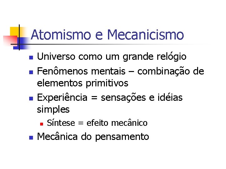 Atomismo e Mecanicismo n n n Universo como um grande relógio Fenômenos mentais –
