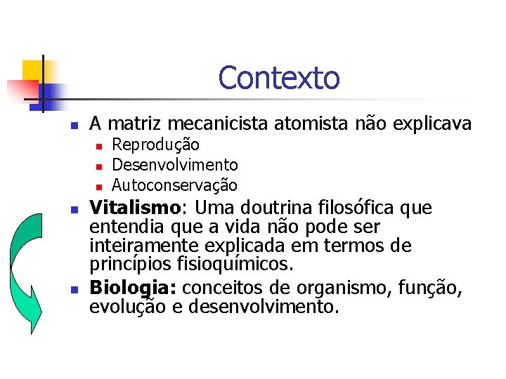 Contexto n A matriz mecanicista atomista não explicava n n n Reprodução Desenvolvimento Autoconservação