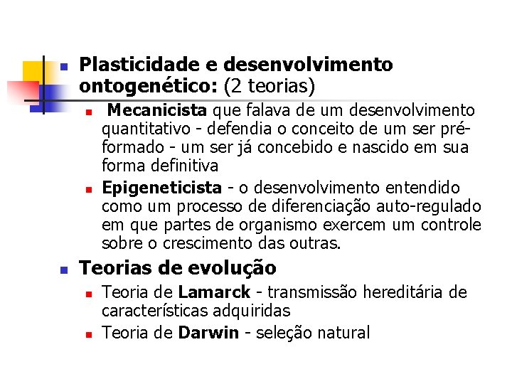 n Plasticidade e desenvolvimento ontogenético: (2 teorias) n n n Mecanicista que falava de