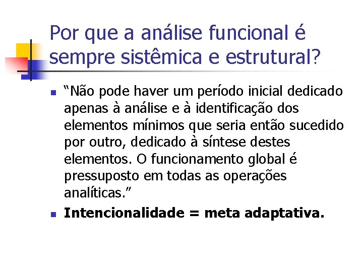 Por que a análise funcional é sempre sistêmica e estrutural? n n “Não pode