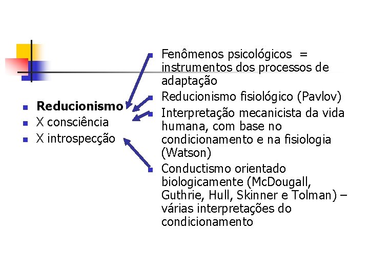 n n Reducionismo X consciência X introspecção n n n Fenômenos psicológicos = instrumentos