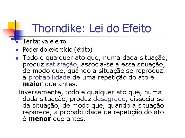 Thorndike: Lei do Efeito Tentativa e erro n Poder do exercício (êxito) n Todo