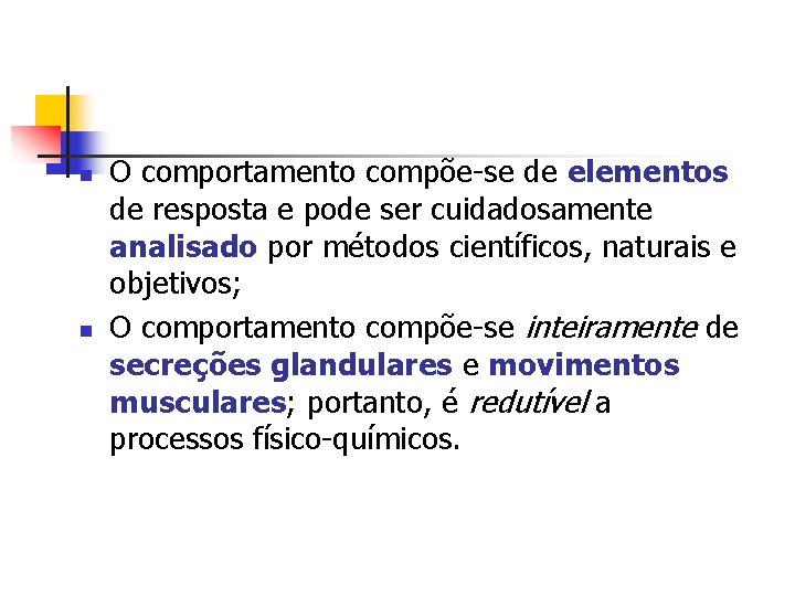 n n O comportamento compõe-se de elementos de resposta e pode ser cuidadosamente analisado