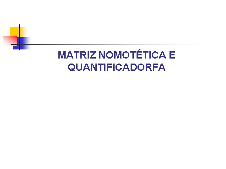 MATRIZ NOMOTÉTICA E QUANTIFICADORFA 