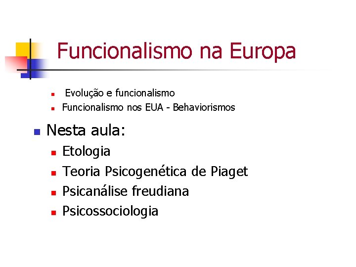 Funcionalismo na Europa n n n Evolução e funcionalismo Funcionalismo nos EUA - Behaviorismos