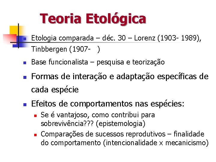 Teoria Etológica n Etologia comparada – déc. 30 – Lorenz (1903 - 1989), Tinbbergen