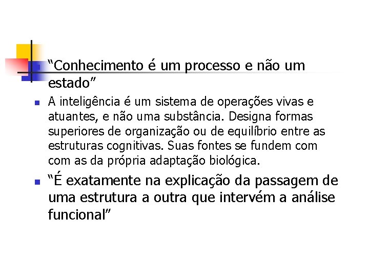 n n n “Conhecimento é um processo e não um estado” A inteligência é