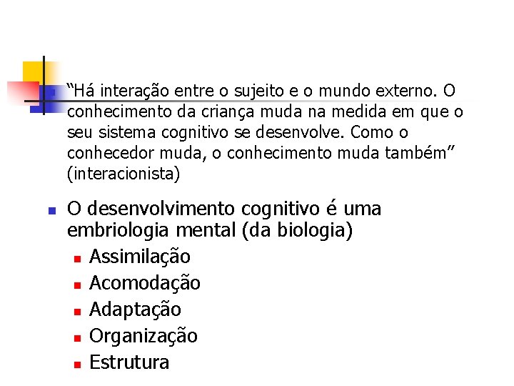 n n “Há interação entre o sujeito e o mundo externo. O conhecimento da