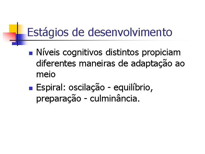 Estágios de desenvolvimento n n Níveis cognitivos distintos propiciam diferentes maneiras de adaptação ao
