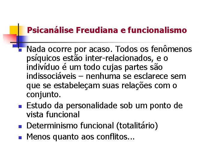 Psicanálise Freudiana e funcionalismo n n Nada ocorre por acaso. Todos os fenômenos psíquicos