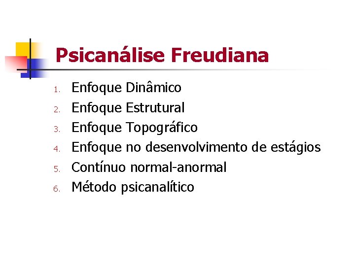 Psicanálise Freudiana 1. 2. 3. 4. 5. 6. Enfoque Dinâmico Enfoque Estrutural Enfoque Topográfico
