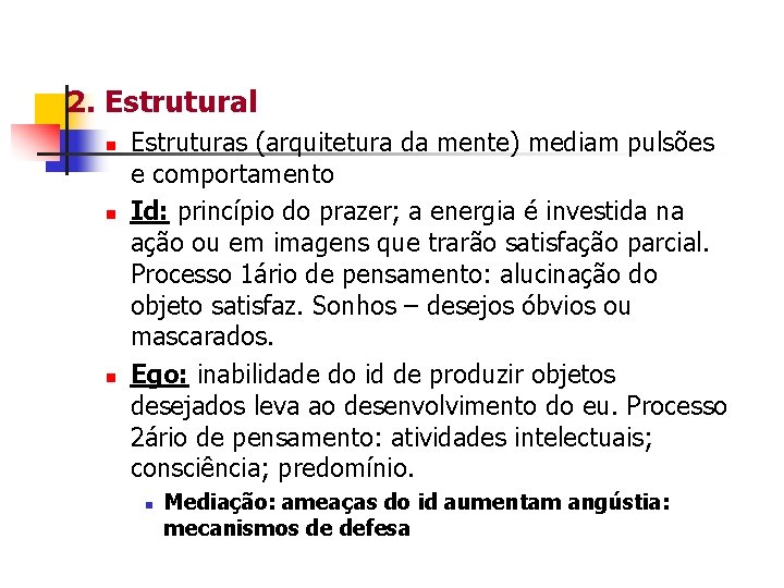 2. Estrutural n n n Estruturas (arquitetura da mente) mediam pulsões e comportamento Id: