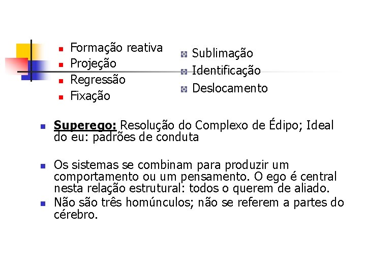 n n n n Formação reativa Projeção Regressão Fixação Sublimação Identificação Deslocamento Superego: Resolução