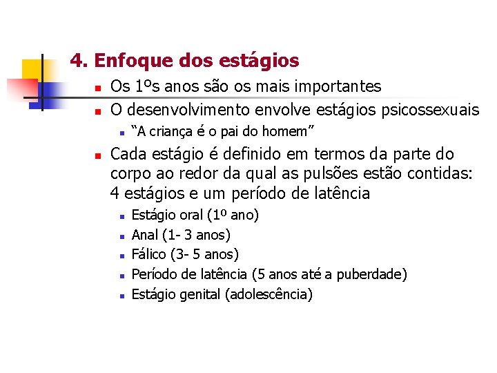 4. Enfoque dos estágios n n Os 1ºs anos são os mais importantes O