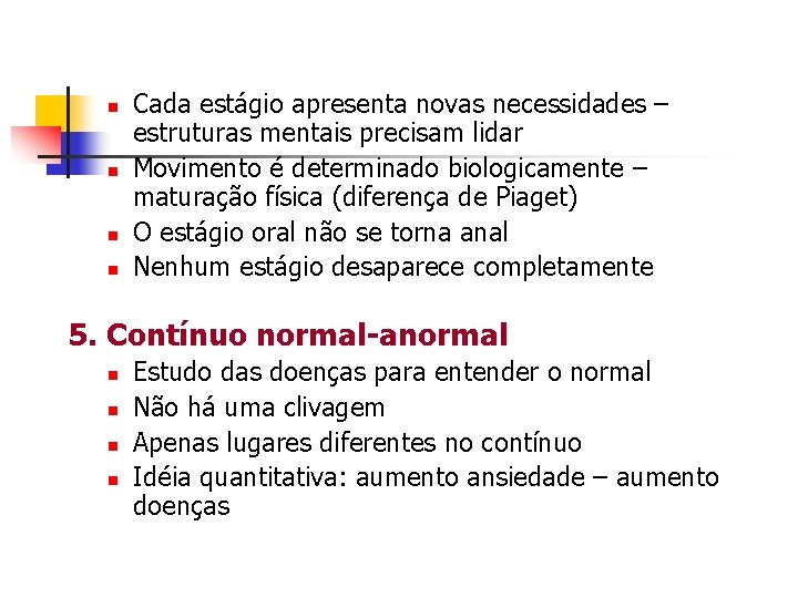 n n Cada estágio apresenta novas necessidades – estruturas mentais precisam lidar Movimento é