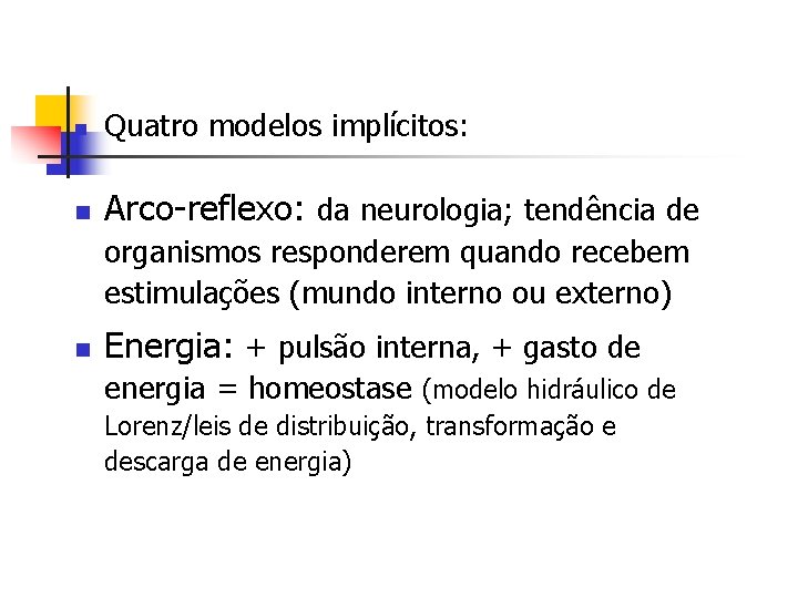 n Quatro modelos implícitos: n Arco-reflexo: da neurologia; tendência de organismos responderem quando recebem