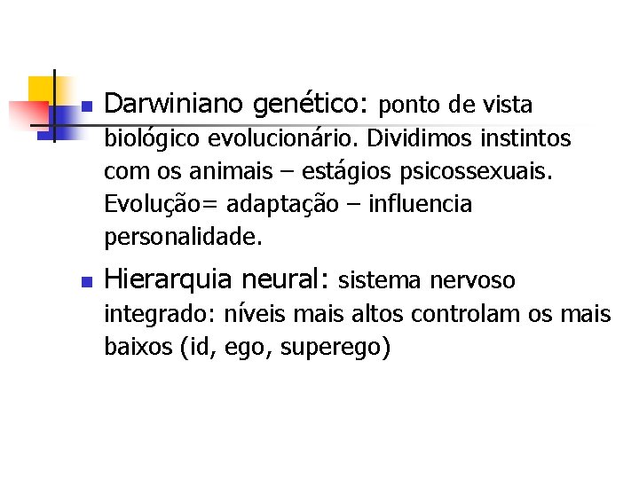 n Darwiniano genético: ponto de vista biológico evolucionário. Dividimos instintos com os animais –