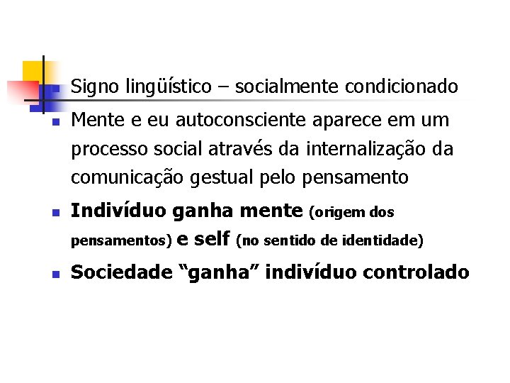 n n Signo lingüístico – socialmente condicionado Mente e eu autoconsciente aparece em um
