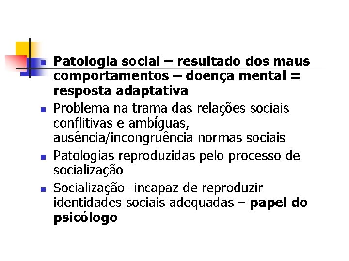 n n Patologia social – resultado dos maus comportamentos – doença mental = resposta