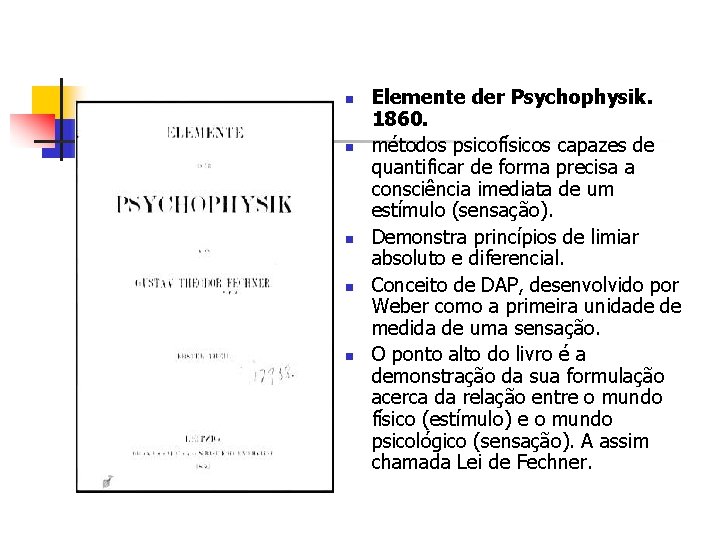 n n n Elemente der Psychophysik. 1860. métodos psicofísicos capazes de quantificar de forma