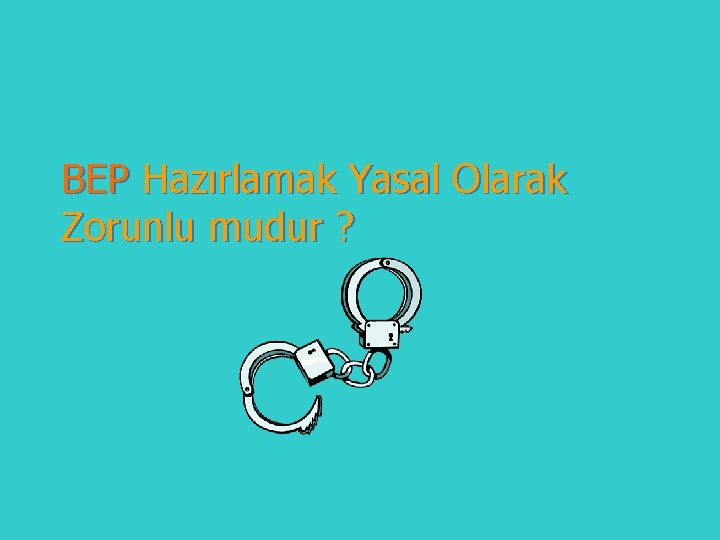 BEP Hazırlamak Yasal Olarak Zorunlu mudur ? 