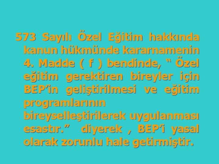 573 Sayılı Özel Eğitim hakkında kanun hükmünde kararnamenin 4. Madde ( f ) bendinde,