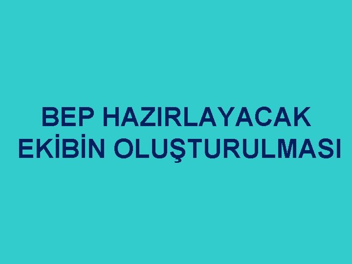 BEP HAZIRLAYACAK EKİBİN OLUŞTURULMASI 