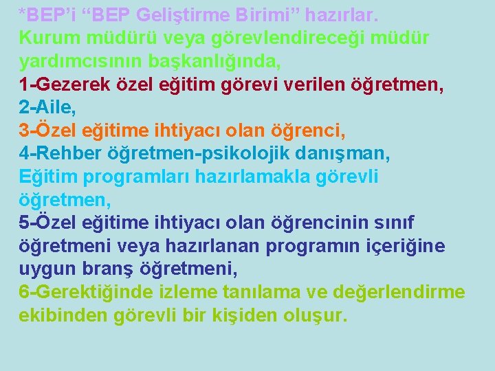 *BEP’i “BEP Geliştirme Birimi” hazırlar. Kurum müdürü veya görevlendireceği müdür yardımcısının başkanlığında, 1 -Gezerek