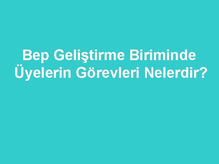 Bep Geliştirme Biriminde Üyelerin Görevleri Nelerdir? 