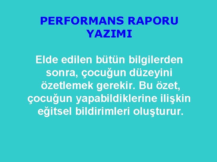 PERFORMANS RAPORU YAZIMI Elde edilen bütün bilgilerden sonra, çocuğun düzeyini özetlemek gerekir. Bu özet,