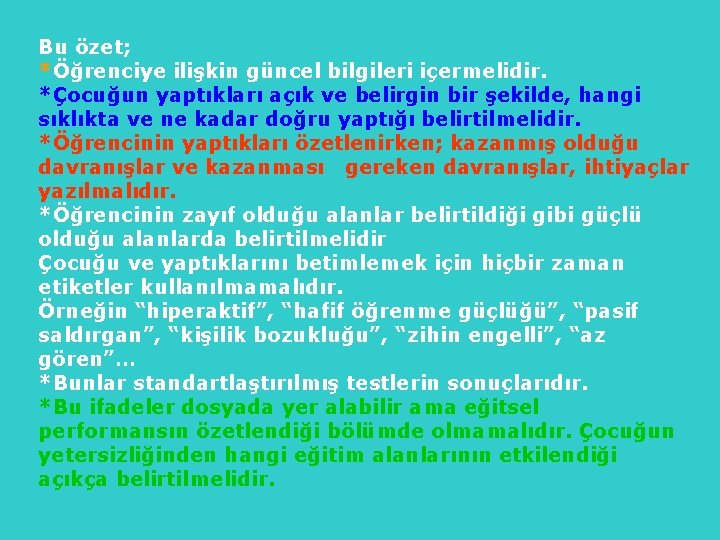 Bu özet; *Öğrenciye ilişkin güncel bilgileri içermelidir. *Çocuğun yaptıkları açık ve belirgin bir şekilde,