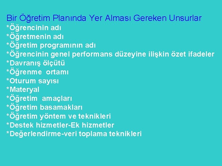 Bir Öğretim Planında Yer Alması Gereken Unsurlar *Öğrencinin adı *Öğretmenin adı *Öğretim programının adı