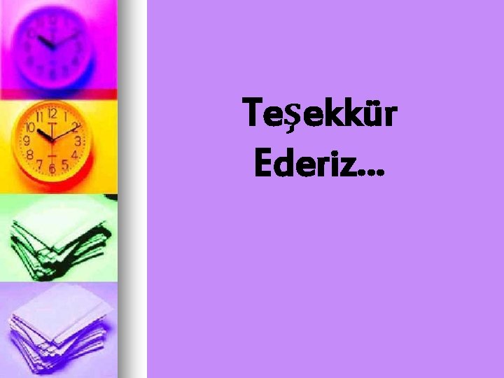 Teşekkür Ederiz… 