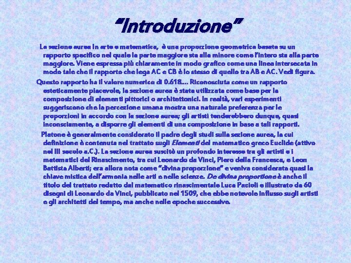 “Introduzione” La sezione aurea In arte e matematica, è una proporzione geometrica basata su