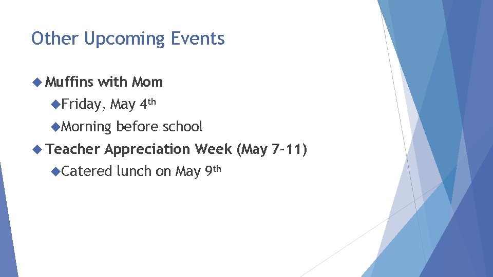 Other Upcoming Events Muffins with Mom Friday, May 4 th Morning Teacher before school