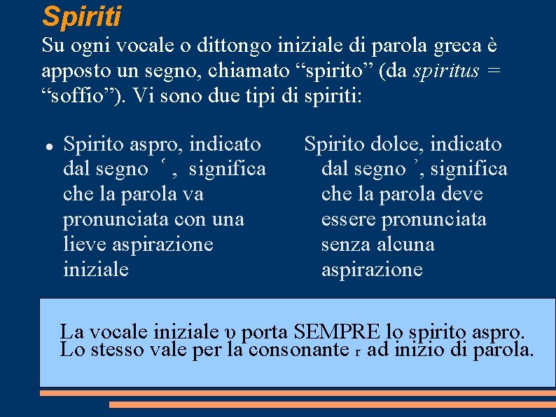 Spiriti Su ogni vocale o dittongo iniziale di parola greca è apposto un segno,