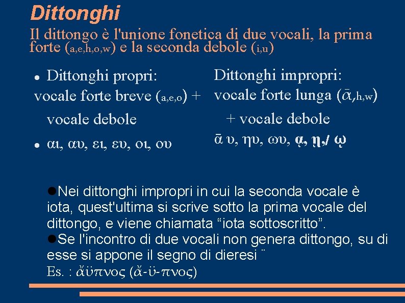 Dittonghi Il dittongo è l'unione fonetica di due vocali, la prima forte (a, e,