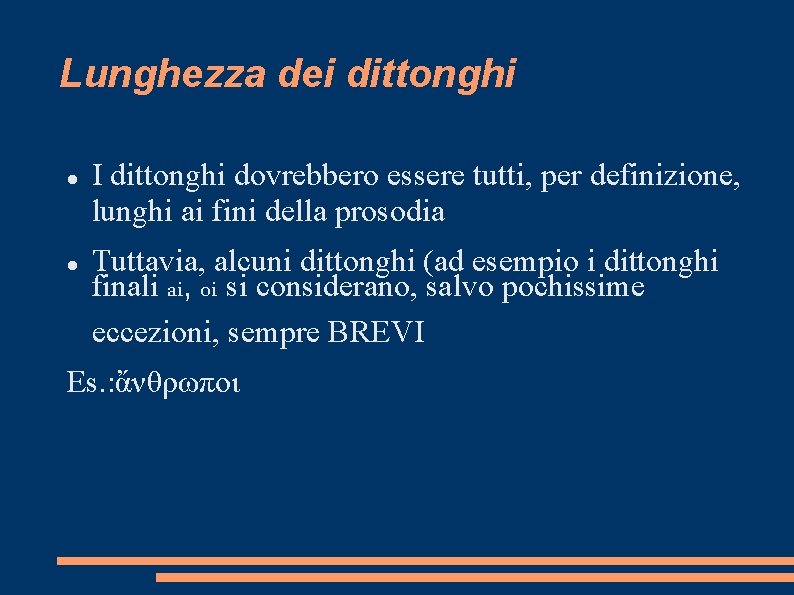 Lunghezza dei dittonghi I dittonghi dovrebbero essere tutti, per definizione, lunghi ai fini della