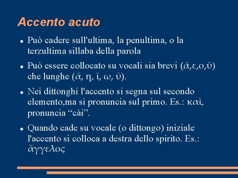 Accento acuto Può cadere sull'ultima, la penultima, o la terzultima sillaba della parola Può