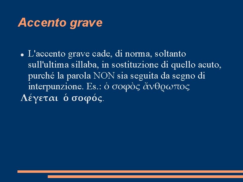 Accento grave L'accento grave cade, di norma, soltanto sull'ultima sillaba, in sostituzione di quello